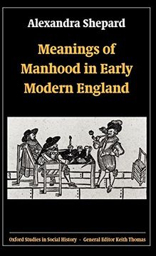 portada Meanings of Manhood in Early Modern England (Oxford Studies in Social History) (in English)