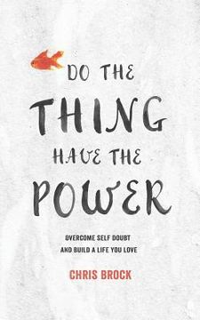 portada Do The Thing, Have The Power: Overcome Self-Doubt And Build A Life You Love (in English)