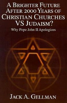 portada a brighter future after 2000 years of christian churches vs. judaism?: why pope john ii apologizes (en Inglés)