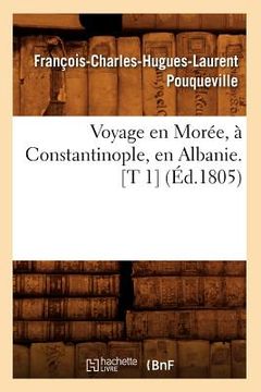 portada Voyage En Morée, À Constantinople, En Albanie. [T 1] (Éd.1805) (en Francés)
