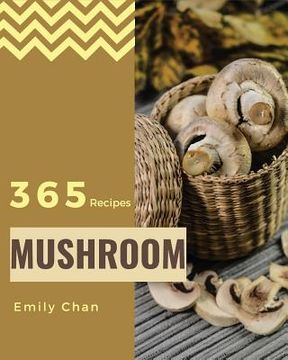 portada Mushroom Recipes 365: Enjoy 365 Days with Amazing Mushroom Recipes in Your Own Mushroom Cookbook! [book 1] (en Inglés)