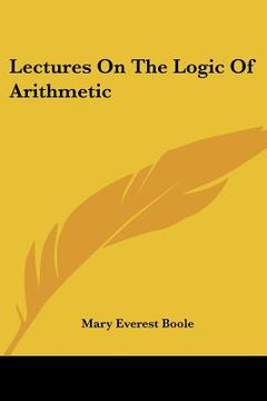 portada lectures on the logic of arithmetic (en Inglés)
