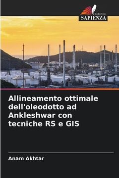 portada Allineamento ottimale dell'oleodotto ad Ankleshwar con tecniche RS e GIS (in Italian)