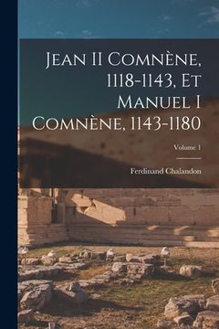 portada Jean II Comnène, 1118-1143, Et Manuel I Comnène, 1143-1180; Volume 1 (en Francés)
