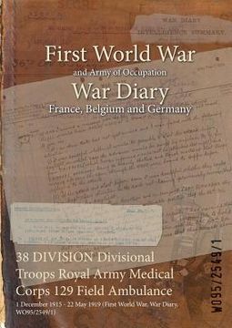portada 38 DIVISION Divisional Troops Royal Army Medical Corps 129 Field Ambulance: 1 December 1915 - 22 May 1919 (First World War, War Diary, WO95/2549/1)