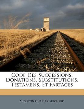 portada Code Des Successions, Donations, Substitutions, Testamens, Et Partages (en Francés)
