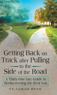 portada Getting Back on Track After Pulling to the Side of the Road: A Thirty-One-Day Guide to Rediscovering the Real You (en Inglés)