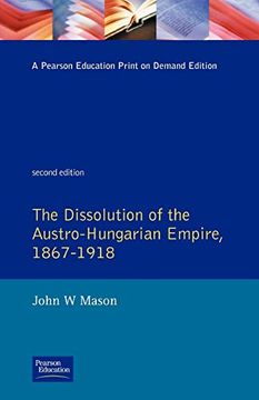 portada The Dissolution of the Austro-Hungarian Empire 1867-1918 (en Inglés)