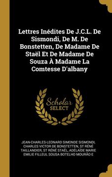 portada Lettres Inédites de J. C. Le De Sismondi, de m. De Bonstetten, de Madame de Staël et de Madame de Souza à Madame la Comtesse D'albany (en Francés)