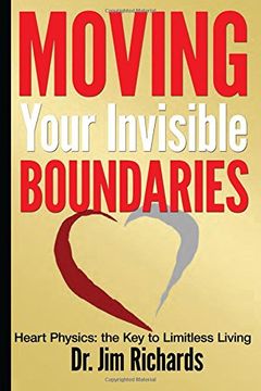 portada Moving Your Invisible Boundaries: Heart Physics: The key to Limitless Living (en Inglés)