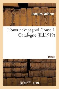 portada L'Ouvrier Espagnol. Tome I. Catalogne (in French)