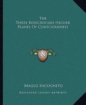 portada the three rosicrucian higher planes of consciousness (en Inglés)