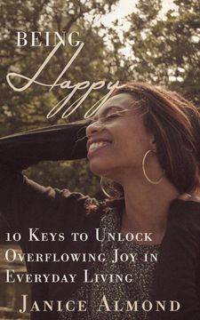 portada Being Happy: 10 Keys to Unlock Overflowing Joy in Everyday Living (Being Grateful) (en Inglés)