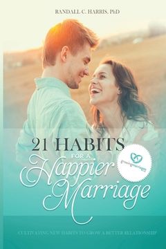 portada 21 Habits for a Happier Marriage: Cultivating New Habits to Grow a Better Relationship (en Inglés)