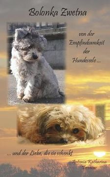 portada Bolonka Zwetna: von der Empfindsamkeit der Hundeseele und der Liebe, die sie schenkt (in German)