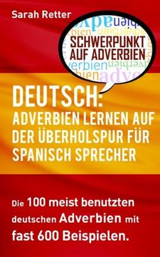 portada Deutsch: Adverbien Lernen auf der Uberholspur fur Spanisch-Sprecher: Die 100 Meist Benutzten Deutschen Adverbien mit 600 Beispielsätzen (in German)