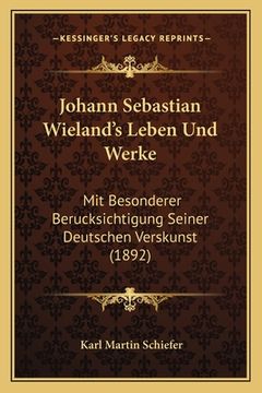 portada Johann Sebastian Wieland's Leben Und Werke: Mit Besonderer Berucksichtigung Seiner Deutschen Verskunst (1892) (in German)