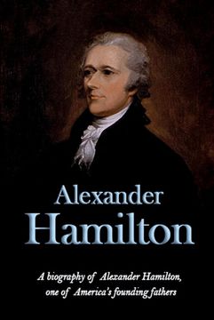 portada Alexander Hamilton: A biography of Alexander Hamilton, one of America's founding fathers (en Inglés)