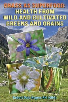 portada Grass as Superfood: Health from Wild and Cultivated Greens and Grains (en Inglés)
