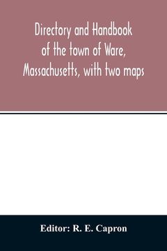 portada Directory and handbook of the town of Ware, Massachusetts, with two maps (en Inglés)