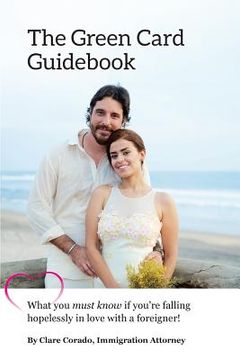 portada The Green Card Guidebook: What You Must Know If You're Falling Hopelessly in Love with a Foreigner (in English)