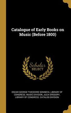 portada Catalogue of Early Books on Music (Before 1800) (en Inglés)