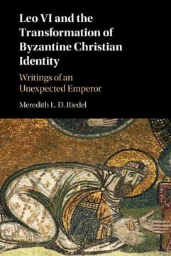 portada Leo vi and the Transformation of Byzantine Christian Identity: Writings of an Unexpected Emperor (en Inglés)