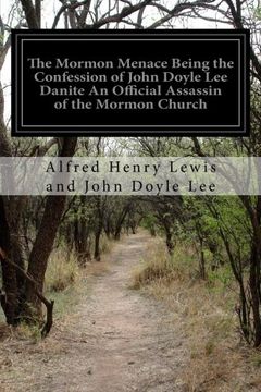 portada The Mormon Menace Being the Confession of John Doyle lee Danite an Official Assassin of the Mormon Church: Under the Late Brigham Young (en Inglés)