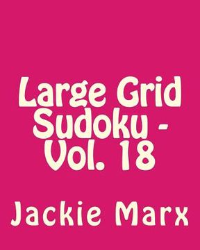portada Large Grid Sudoku - Vol. 18: Fun, Large Print Sudoku Puzzles (en Inglés)
