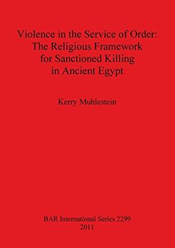 portada Violence in the Service of Order: The Religious Framework for Sanctioned Killing in Ancient Egypt (BAR International Series)
