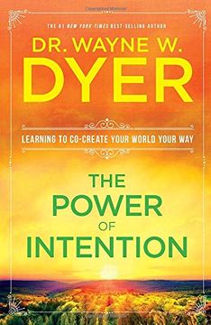 portada The Power of Intention: Change the way you Look at Things and the Things you Look at Will Change: Learning to Co-Create Your World Your way (en Inglés)