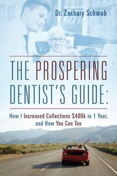 portada The Prospering Dentist's Guide: How I Increased Collections $400k in 1 Year, and How You Can Too (en Inglés)