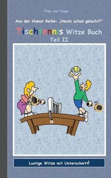 portada Tischtennis Witze Buch Teil ii: Humor & Spaß aus der Reihe "Heute Schon Gelacht? " Lustige Witze mit Unterschnitt! Witze zum Lachen und Schmunzeln. (en Alemán)
