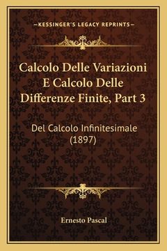 portada Calcolo Delle Variazioni E Calcolo Delle Differenze Finite, Part 3: Del Calcolo Infinitesimale (1897) (in Italian)