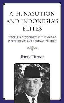 portada A. H. Nasution and Indonesia's Elites: "People's Resistance" in the war of Independence and Postwar Politics (en Inglés)
