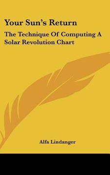 portada your sun's return: the technique of computing a solar revolution chart (in English)