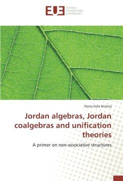 portada Jordan algebras, Jordan coalgebras and unification theories: A primer on non-associative structures