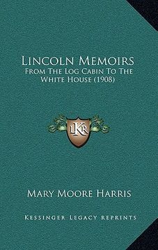 portada lincoln memoirs: from the log cabin to the white house (1908)