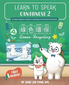 portada Learn to Speak Cantonese 2: An Upper Beginner's Guide to Mastering Conversational Cantonese (en Inglés)