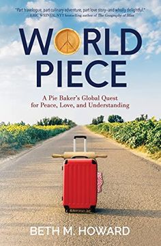 portada World Piece: A pie Baker's Global Quest for Peace, Love, and Understanding (en Inglés)