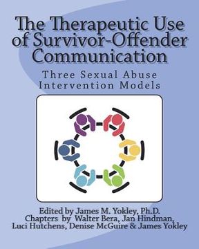 portada The Therapeutic Use of Survivor-Offender Communication: Three Sexual Abuse Intervention Models (in English)