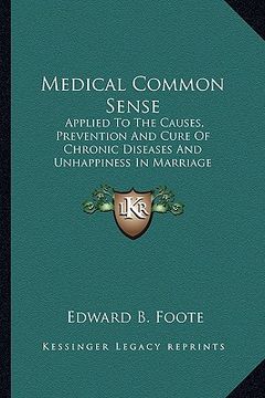 portada medical common sense: applied to the causes, prevention and cure of chronic diseases and unhappiness in marriage (en Inglés)