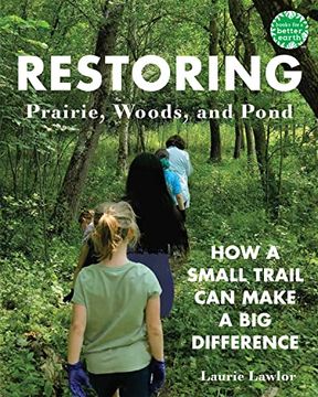 portada Restoring Prairie, Woods, and Pond: How a Small Trail can Make a big Difference (Books for a Better Earth) (in English)