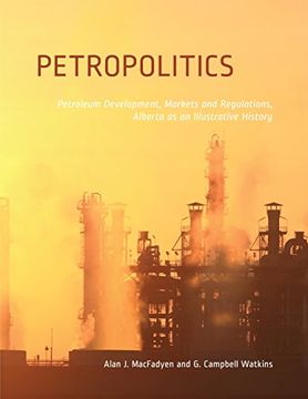 portada Petropolitics: Petroleum Markets and Regulations, Alberta as an Illustrative History (New) (Energy, Ecology, and Environment)