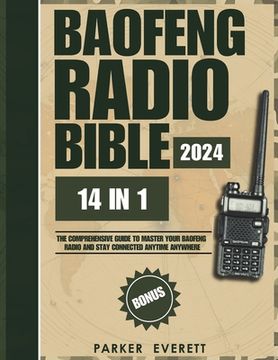portada Baofeng Radio Bible 2024: The Comprehensive Guide to Master Your Baofeng Radio and Stay Safe and Connected During Emergencies, Natural Disasters (in English)