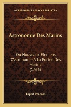 portada Astronomie Des Marins: Ou Nouveaux Elemens D'Astronomie A La Portee Des Marins (1766) (en Francés)