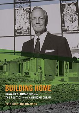 portada Building Home: Howard f. Ahmanson and the Politics of the American Dream (in English)