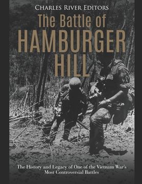 portada The Battle of Hamburger Hill: The History and Legacy of One of the Vietnam War's Most Controversial Battles (en Inglés)
