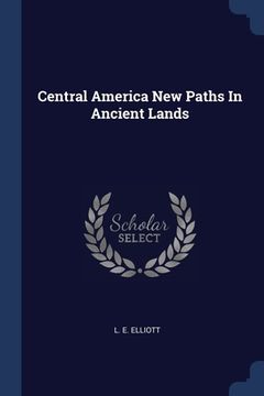 portada Central America New Paths In Ancient Lands (in English)