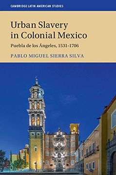 portada Urban Slavery in Colonial Mexico: Puebla de los Ángeles, 1531–1706 (Cambridge Latin American Studies) (en Inglés)